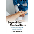 Beyond the Medical Gaze: Practicing Psychologically Informed Healthcare