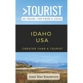 Greater Than a Tourist- Idaho USA: 50 Travel Tips from a Local