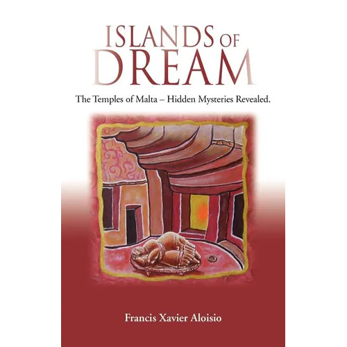 Islands of Dream: The Temples of Malta - Hidden Mysteries Revealed