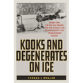 Kooks and Degenerates on Ice: Bobby Orr, the Big Bad Bruins, and the Stanley Cup Championship That Transformed Hockey