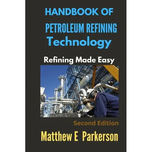 Handbook of Petroleum Refining Technology: Refining Made Easy