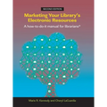 Marketing Your Library's Electronic Resources, Second Edition: A How-To-Do-It Manual for Librarians