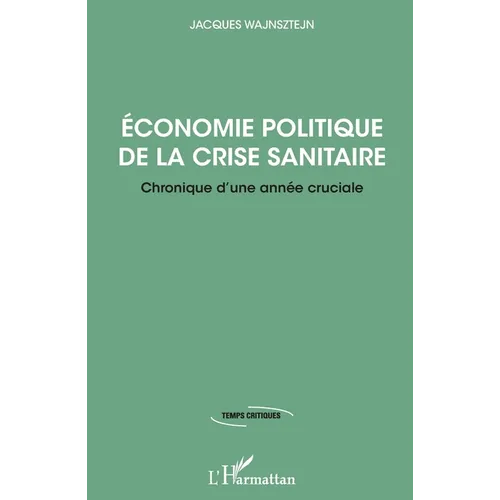 Economie politique de la crise sanitaire: Chronique d'une année cruciale