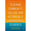 Teaching Community College and Historically Underserved Students: Innovative, Inclusive, and Compassionate Pedagogy