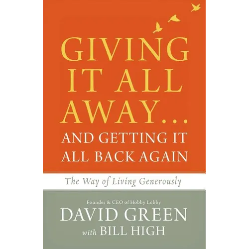 Giving It All Away...and Getting It All Back Again: The Way of Living Generously