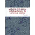 La Tutela Della Donna Nella Legislazione del Ventennio Fascista