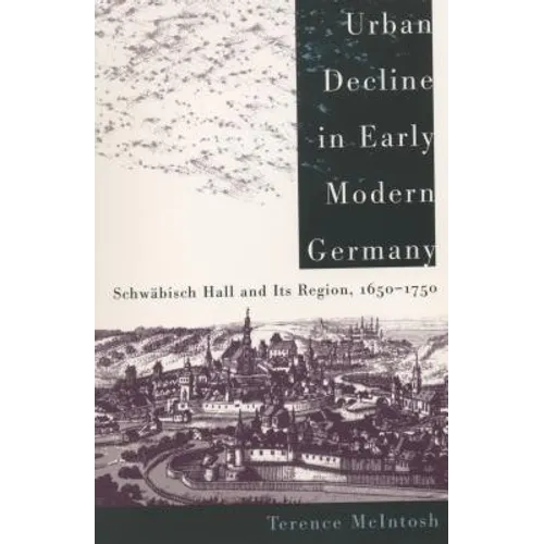 Urban Decline in Early Modern Germany: Schwäbisch Hall and Its Region, 1650-1750