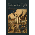 Faith in the Fight: Religion and the American Soldier in the Great War