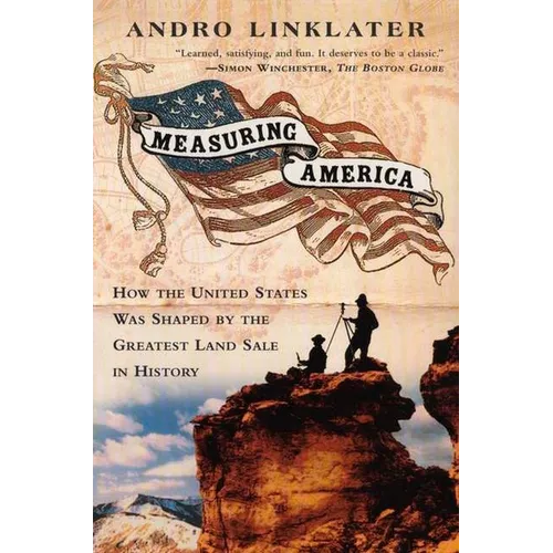 Measuring America: How an Untamed Wilderness Shaped the United States and Fulfilled the Promise Ofdemocracy