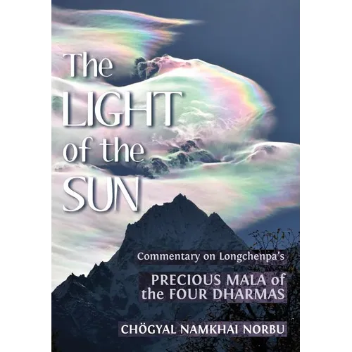 The Light of the Sun: Teachings on Longchenpa's Precious Mala of the Four Dharmas