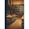 Soyer's Charitable Cookery