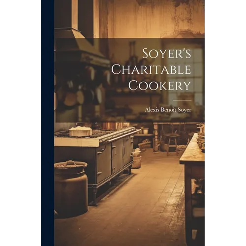 Soyer's Charitable Cookery