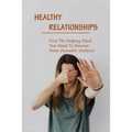 Healthy Relationships: Find The Helping Hand You Need To Recover From Domestic Violence: Letting Go Of Guilt And Shame