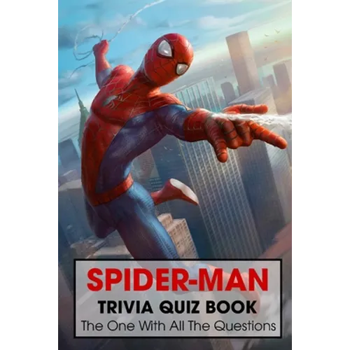 Spider-Man Trivia Quiz Book: The One With All The Questions