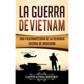 La Guerra de Vietnam: Una fascinante guía de la Segunda Guerra de Indochina