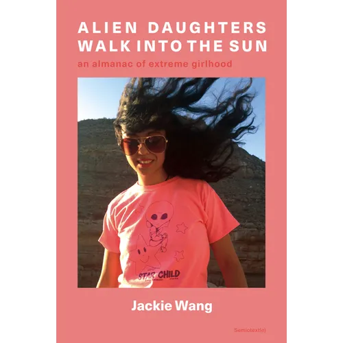 Alien Daughters Walk Into the Sun: An Almanac of Extreme Girlhood