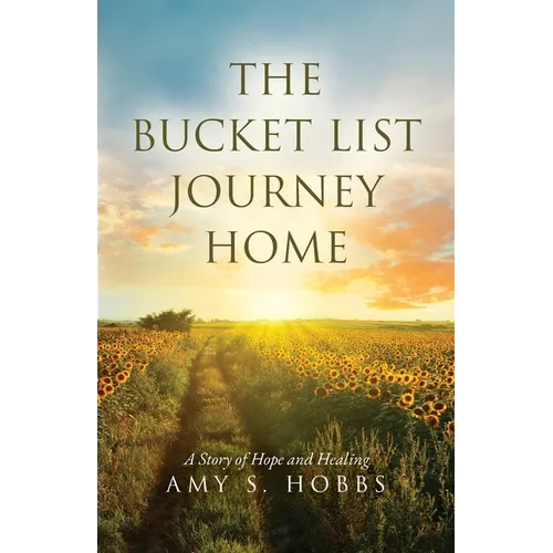 The Bucket List Journey Home: A Story of Hope and Healing