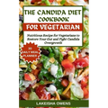 The Candida Diet Cookbook: Nutritious recipe for vegetarians to restore your gut and fight candida overgrowth