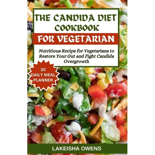 The Candida Diet Cookbook: Nutritious recipe for vegetarians to restore your gut and fight candida overgrowth