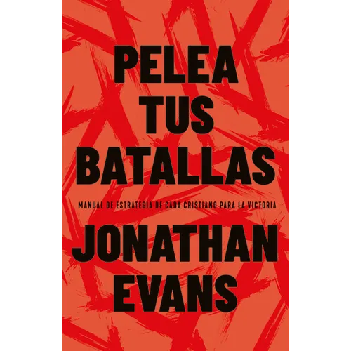 Pelea Tus Batallas: Manual de Estrategia de Cada Cristiano Para La Victoria