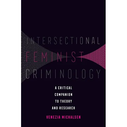 Intersectional Feminist Criminology: A Critical Companion to Theory and Research