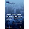 Larval Settlement on Marine Surfaces: The Role of Physico-Chemical Interactions