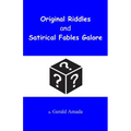 Original Riddles and Satirical Fables Galore