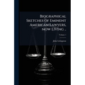 Biographical Sketches of Eminent American Lawyers, now Living ..; Volume 1