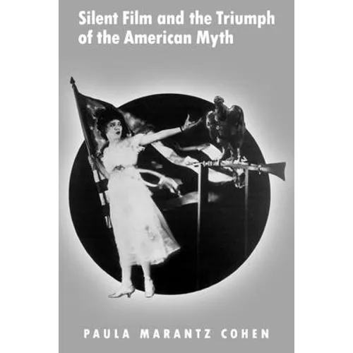 Silent Film and the Triumph of the American Myth - Paperback