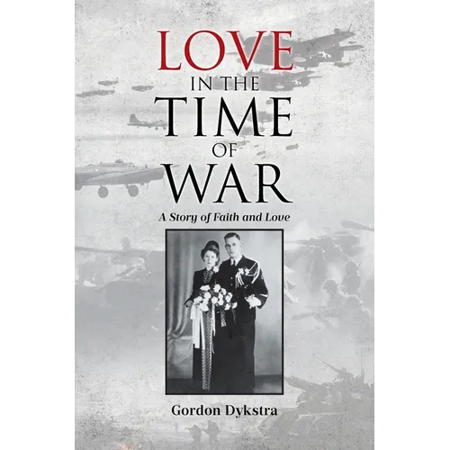 Love in the Time of War: A Story of Faith and Love