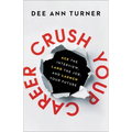 Crush Your Career: Ace the Interview, Land the Job, and Launch Your Future