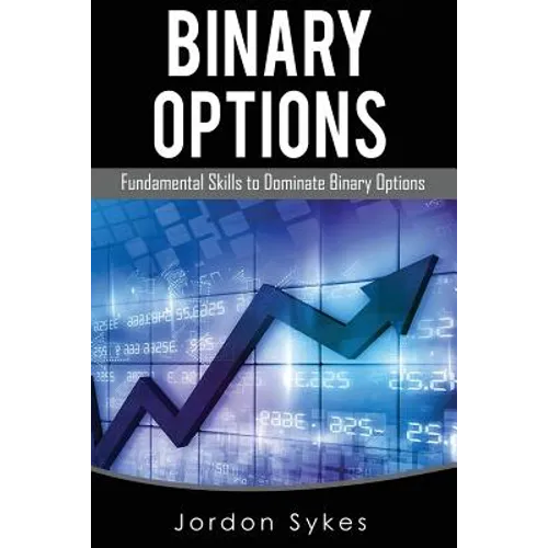 Options Trading For Beginners: Fundamental Skills To Dominate Binary Options