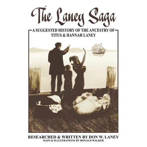 The Laney Saga: A Suggested History of the Ancestry of Titus and Hannah Laney