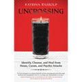 Uncrossing: Identify, Cleanse, and Heal from Hexes, Curses, and Psychic Attack