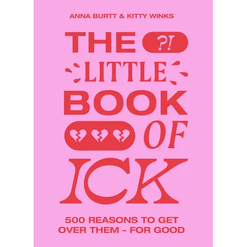 The Little Book of Ick: 500 Reasons to Get Over Them - For Good