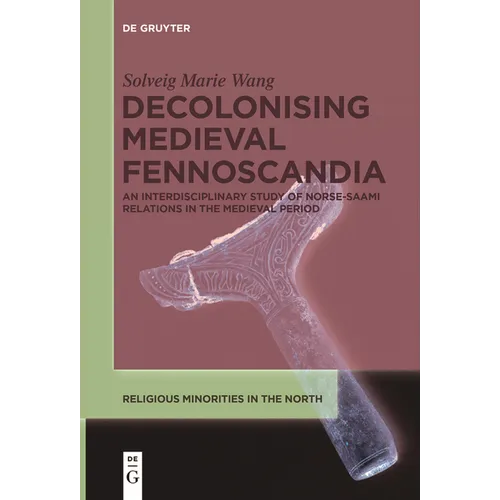 Decolonising Medieval Fennoscandia: An Interdisciplinary Study of Norse-Saami Relations in the Medieval Period
