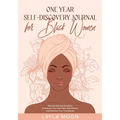 One Year Self-Discovery Journal for Black Women: 365 Eye-Opening Questions to Discover Your Self, Raise Self-Esteem, and Embrace Your True Beauty