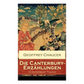 Die Canterbury-Erzählungen (Canterbury Tales): Berühmte mittelalterliche Geschichten von der höfischen Liebe, von Verrat und Habsucht