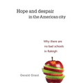 Hope and Despair in the American City: Why There Are No Bad Schools in Raleigh