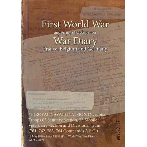 63 (ROYAL NAVAL) DIVISION Divisional Troops 63 Sanitary Section, 53 Mobile Veterinary Section and Divisional Train (761, 762, 763, 764 Companies A.S.C