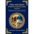 The Ancient Wisdom Collection (Vol. 8): The Arthashastra & The Commentaries of Julius Caesar - Timeless Guides to War, Governance and Leadership