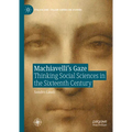 Machiavelli's Gaze: Thinking Social Sciences in the Sixteenth Century