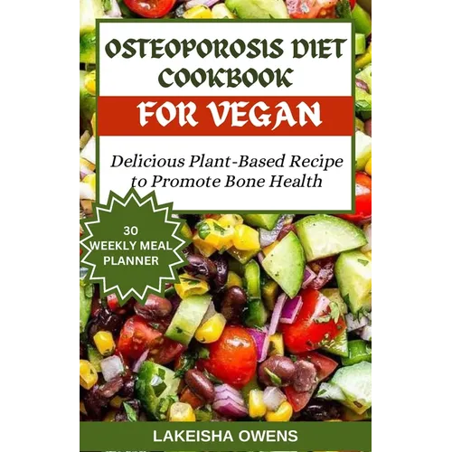 Osteoporosis Diet Cookbook for Vegans: Delicious plant based recipe to promote bone health