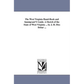 The West Virginia Hand-Book and Immigrant'S Guide. A Sketch of the State of West Virginia ... by J. H. Diss Debar ...