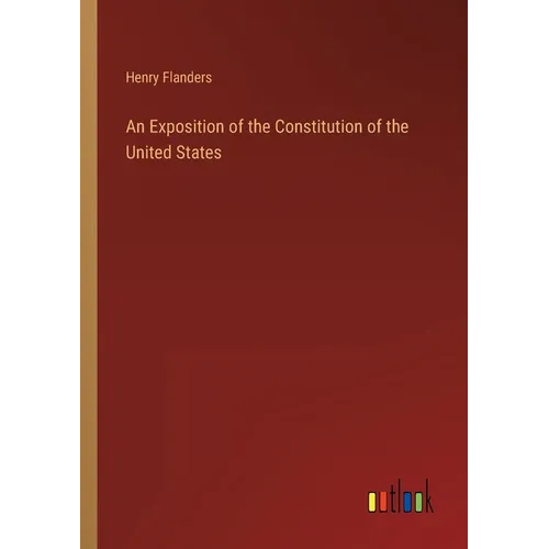 An Exposition of the Constitution of the United States