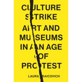 Culture Strike: Art and Museums in an Age of Protest