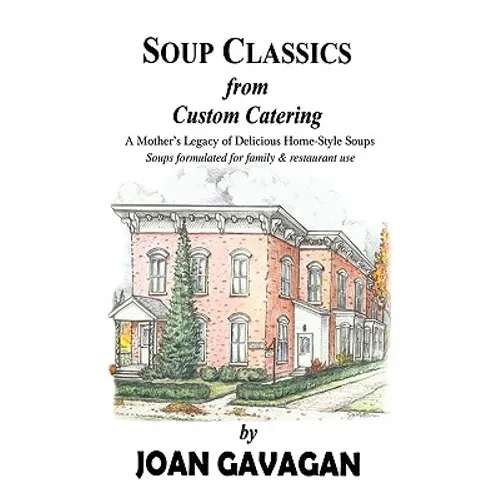 SOUP CLASSICS from Custom Catering: A Mother's Legacy of Delicious Home-Style Soups
