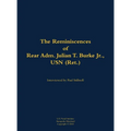 The Reminiscences of Rear Adm. Julian T. Burke Jr., USN (Ret.): 1918-2011