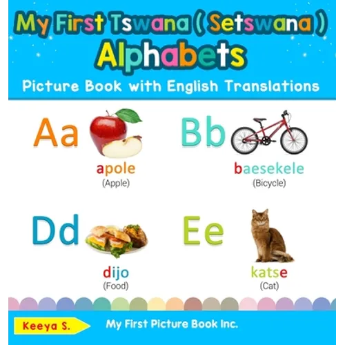 My First Tswana ( Setswana ) Alphabets Picture Book with English Translations: Bilingual Early Learning & Easy Teaching Tswana ( Setswana ) Books for