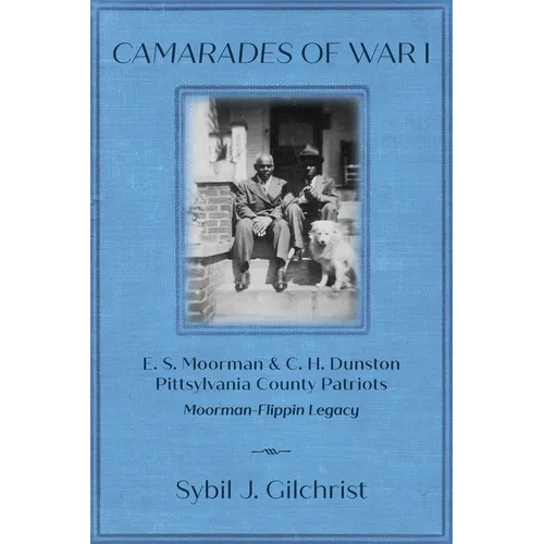 Camarades of War 1: E. S. Moorman & C. H. Dunston Pittsylvania County Patriots Moorman-Flippin Legacy